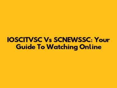 IOSCITVSC Vs SCNEWSSC: Your Guide To Watching Online