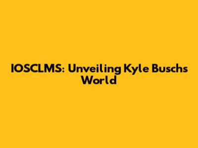 IOSCLMS: Unveiling Kyle Busch's World