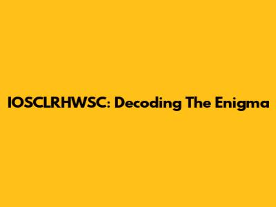 IOSCLRHWSC: Decoding The Enigma