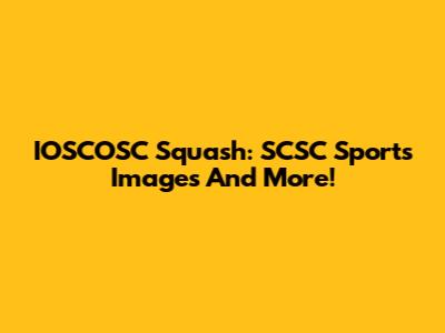 IOSCOSC Squash: SCSC Sports Images And More!
