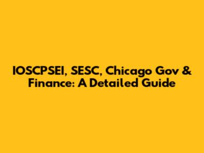 IOSCPSEI, SESC, Chicago Gov & Finance: A Detailed Guide