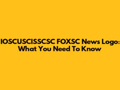 IOSCUSCISSCSC FOXSC News Logo: What You Need To Know