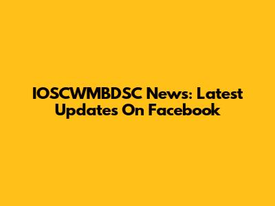 IOSCWMBDSC News: Latest Updates On Facebook