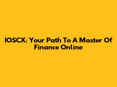 IOSCX: Your Path To A Master Of Finance Online