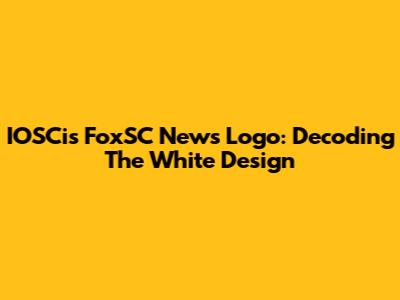 IOSCis FoxSC News Logo: Decoding The White Design