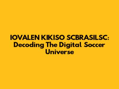 IOVALEN KIKISO SCBRASILSC: Decoding The Digital Soccer Universe