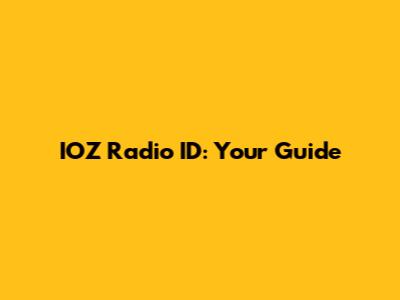 IOZ Radio ID: Your Guide