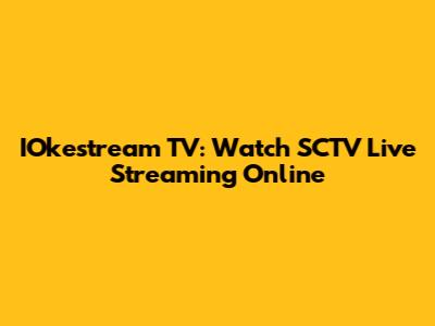 IOkestream TV: Watch SCTV Live Streaming Online