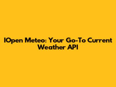 IOpen Meteo: Your Go-To Current Weather API