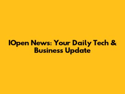 IOpen News: Your Daily Tech & Business Update