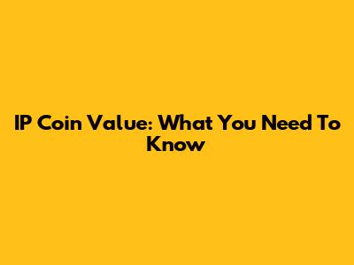 IP Coin Value: What You Need To Know