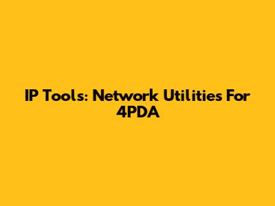 IP Tools: Network Utilities For 4PDA