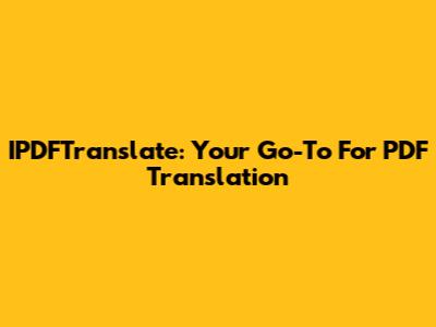 IPDFTranslate: Your Go-To For PDF Translation