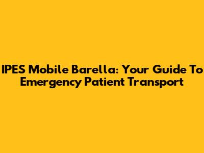 IPES Mobile Barella: Your Guide To Emergency Patient Transport