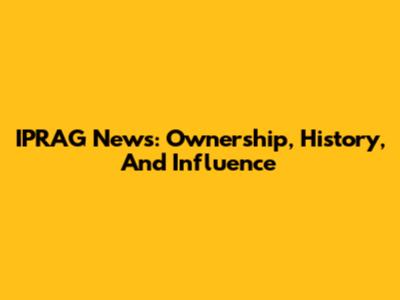 IPRAG News: Ownership, History, And Influence