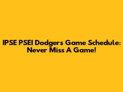 IPSE PSEI Dodgers Game Schedule: Never Miss A Game!