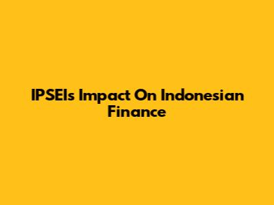 IPSEI's Impact On Indonesian Finance