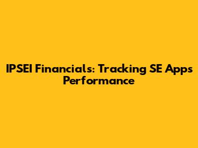 IPSEI Financials: Tracking SE Apps' Performance