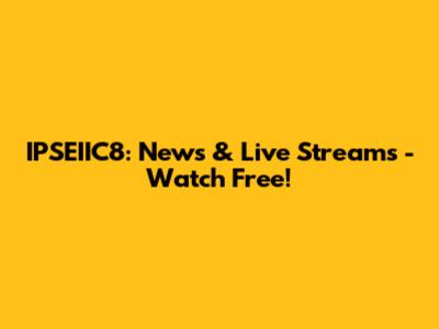IPSEIIC8: News & Live Streams - Watch Free!