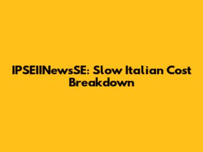 IPSEIINewsSE: Slow Italian Cost Breakdown