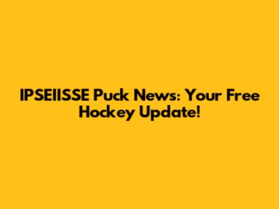 IPSEIISSE Puck News: Your Free Hockey Update!