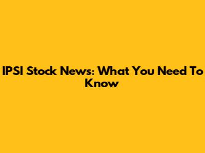 IPSI Stock News: What You Need To Know