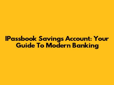 IPassbook Savings Account: Your Guide To Modern Banking