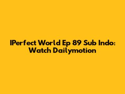 IPerfect World Ep 89 Sub Indo: Watch Dailymotion