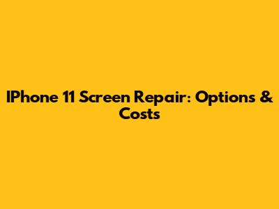 IPhone 11 Screen Repair: Options & Costs