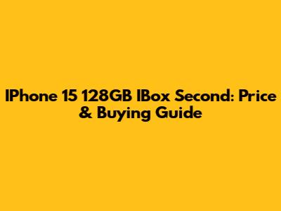 IPhone 15 128GB IBox Second: Price & Buying Guide