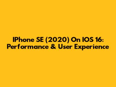 IPhone SE (2020) On IOS 16: Performance & User Experience