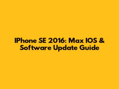 IPhone SE 2016: Max IOS & Software Update Guide