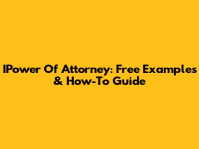 IPower Of Attorney: Free Examples & How-To Guide