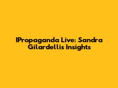 IPropaganda Live: Sandra Gilardelli's Insights