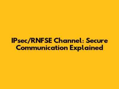 IPsec/RNFSE Channel: Secure Communication Explained