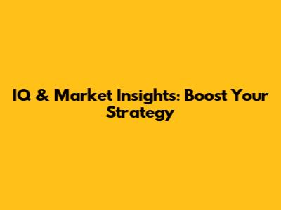 IQ & Market Insights: Boost Your Strategy