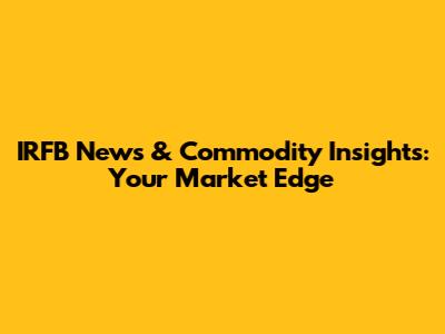 IRFB News & Commodity Insights: Your Market Edge