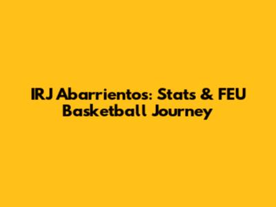 IRJ Abarrientos: Stats & FEU Basketball Journey