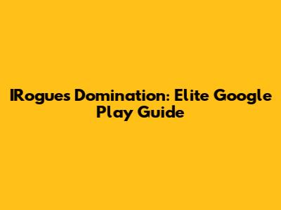 IRogues Domination: Elite Google Play Guide