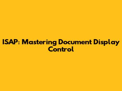 ISAP: Mastering Document Display Control