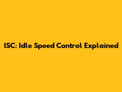 ISC: Idle Speed Control Explained