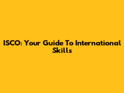 ISCO: Your Guide To International Skills