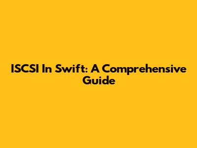 ISCSI In Swift: A Comprehensive Guide