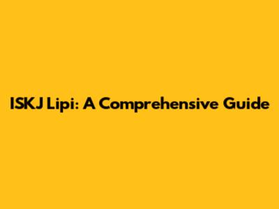 ISKJ Lipi: A Comprehensive Guide