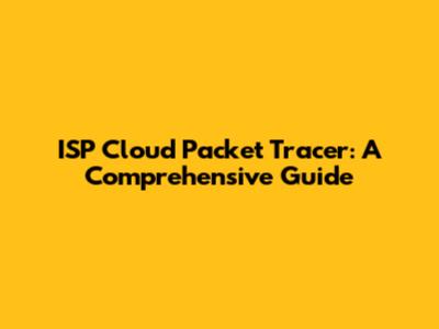 ISP Cloud Packet Tracer: A Comprehensive Guide