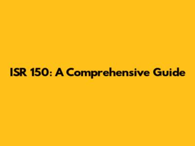 ISR 150: A Comprehensive Guide