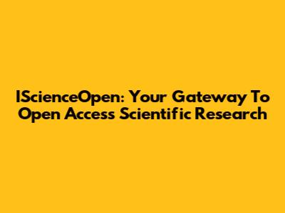 IScienceOpen: Your Gateway To Open Access Scientific Research