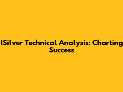ISilver Technical Analysis: Charting Success