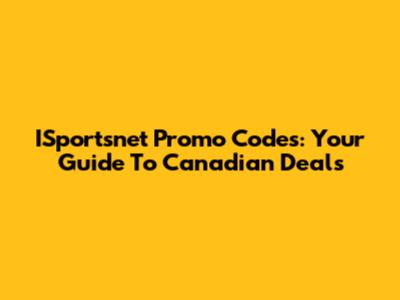 ISportsnet Promo Codes: Your Guide To Canadian Deals