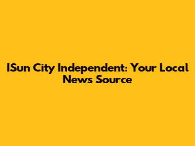 ISun City Independent: Your Local News Source